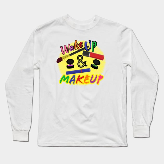 Wake Up and Makeup – Fun Quote for Makeup Lovers and Makeup Artists.  Shining Sun with Makeup and Multicolored Letters. (White Background) Long Sleeve T-Shirt by Art By LM Designs 